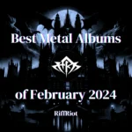 Best Metal Albums of February 2024 RiffRiot