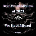 Best Metal Albums of 2023 We Have Missed RiffRiot