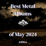 Top Metal Albums of May 2024 RiffRiot